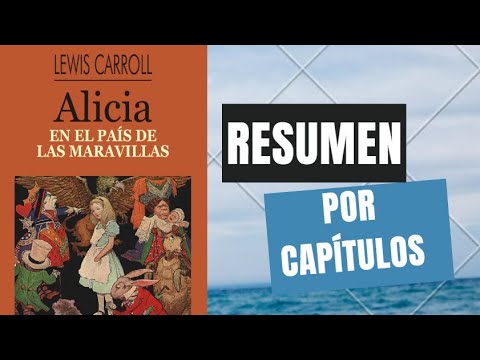 Resumen completo. Alicia en el país de las maravillas de Lewis Carroll (Resumen por capítulos)