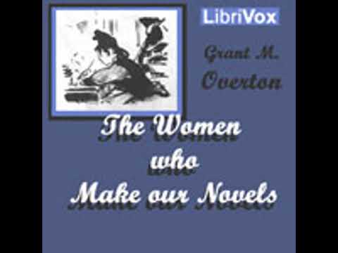 THE WOMEN WHO MAKE OUR NOVELS by Grant M. Overton FULL AUDIOBOOK | Best Audiobooks