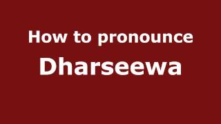 How to pronounce Dharseewa
