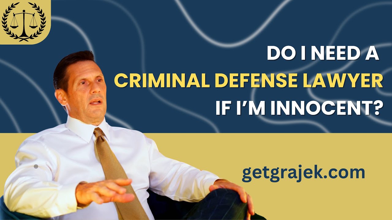 Do I need a Criminal Defense Lawyer if I’m innocent?