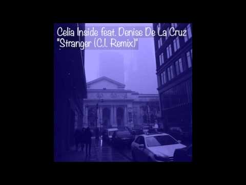 Celia Inside - Stranger (C.I. Remix) feat. Denise De La Cruz
