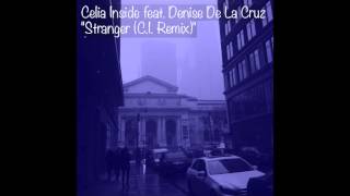 Celia Inside - Stranger (C.I. Remix) feat. Denise De La Cruz