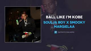 Soulja Boy x Smooky MarGielaa “Ball Like I’m Kobe” (OFFICIAL AUDIO)