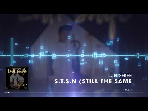 Luh Shife - S.T.S.N (Still The Same Nigga)