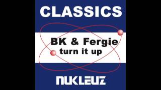 BK, Fergie - Turn It Up (Original Mix) [Nukleuz Records]