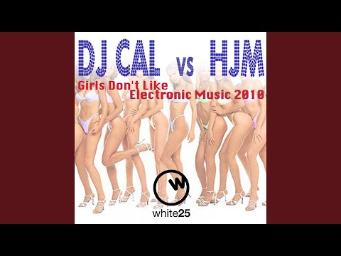 Girls Don't Like Electronic Music (Morgan & Bland Radio Edit) (Dj Cal Vs Hjm)