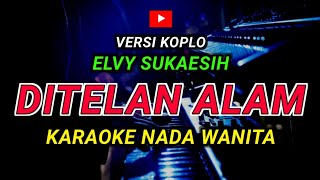 Download lagu DITELAN ALAM - KARAOKE Nada Wanita Versi Koplo || ELVY SUKAESIH mp3