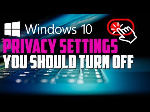 Windows 10 Privacy Settings To Turn Off (2019)