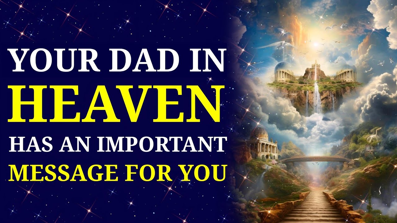 🛑YOUR DAD IN HEAVEN HAS AN IMPORTANT MESSAGE TO YOU | Angel Message | God's Message | Prophetic Word