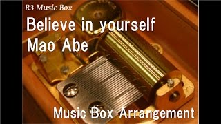 Believe in yourself/Mao Abe [Music Box] (Anime "Baby Steps" OP)