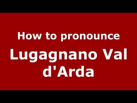 How to pronounce Lugagnano Val d'Arda (Italian/Italy) - PronounceNames.com