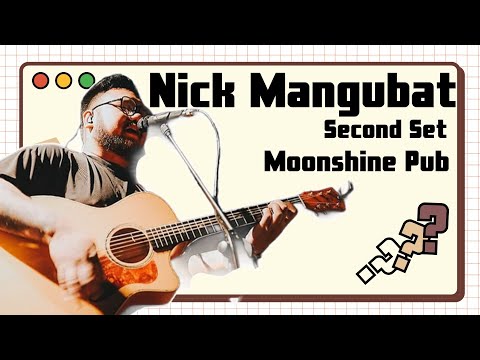 Nick Mangubat | Performed at Moonshine Pub [Second Set]