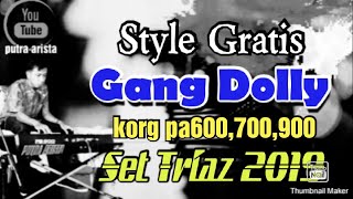 Download lagu Style gratis|Gang Dolly|korg pa600,700,900|set Triaz 2019|Link download ada di Deskripsi. mp3