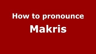 How to pronounce Makris