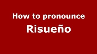 How to pronounce Risueño