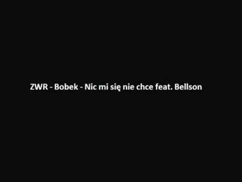 ZWR- Bobek -Nic Mi Się Nie Chce feat.Bellson