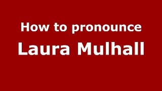 How to pronounce Laura Mulhall
