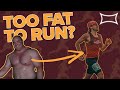 Too FAT to RUN?