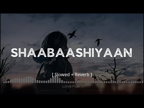 Shaabaashiyaan ( Slowed + Reverb ) Love Fuel