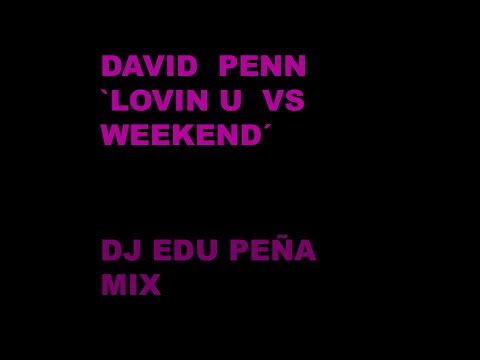 LOVIN U vs WEEKEND (EDU PEÑA mix) // DAVID PENN