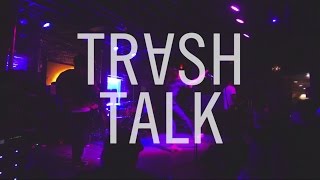 Trash Talk (Full Set) at Underbelly
