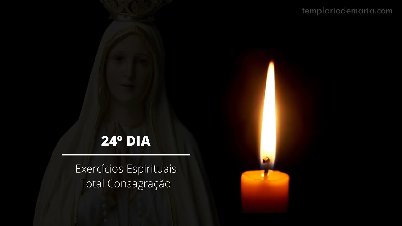 24º Dia - Exercícios Espirituais para a Total Consagração a Nossa Senhora