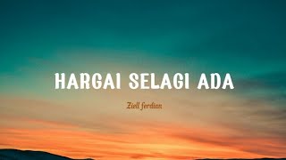 Download lagu Ziell Ferdian - Hargai selagi ada (lirik) mp3 Download lagu Ziell Ferdian - Hargai selagi ada (lirik) mp3