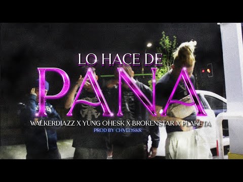 LO HACE DE PANA - WalkerDiazz x Yung Ohesk x Brokenstar x Plaketa