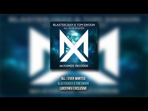 Blasterjaxx & Tom Swoon – All I Ever Wanted (Loxsthev Exclusive)