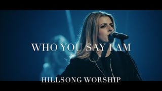 Hillsong Worship - Who You Say I Am - LIVE PERFORMANCE WITH LYRICS ADDED