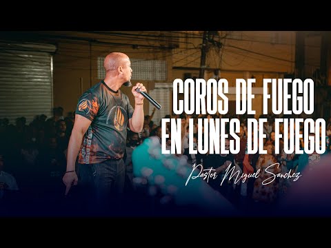 FIRE CHOIRS ON FIRE MONDAY - PASTOR MIGUEL SANCHEZ