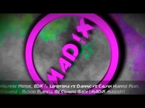 Helvetic Nerds, EDX & Leventina vs Dannic vs Example - Blood Flare'll Be Coming Back (M4DiX MashUp)