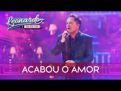 Acabou o Amor | DVD Leonardo - Canto,Bebo e Choro