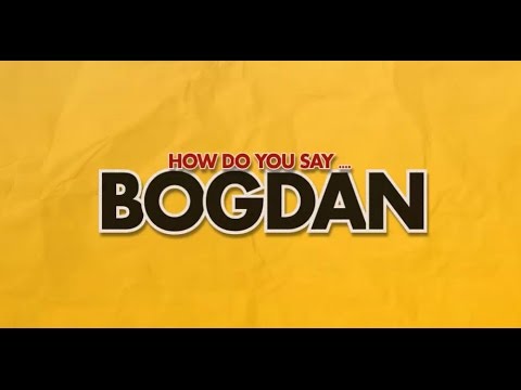 How do you say Bogdan?