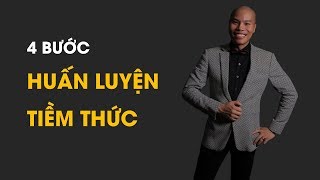 Sức Mạnh Tiềm Thức | 4 Bước Huấn Luyện Tiềm Thức |Coach Hoàn Lê