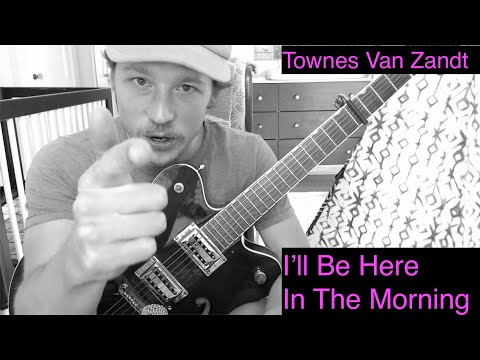 I'll Be Here in the Morning - Complete Townes Van Zandt Guitar Tutorial