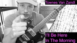 I&#39;ll Be Here in the Morning - Complete Townes Van Zandt Guitar Tutorial
