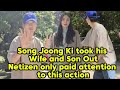 Song Joong Ki took his wife and children out, people only paid attention to this action.