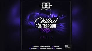 The Chilled R&B - Trapsoul Mix Vol 2 / Best of Chilled R&B (@DJDAYDAY_)