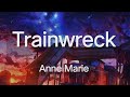 Trainwreck- Anne Marie__ ( lyrics)