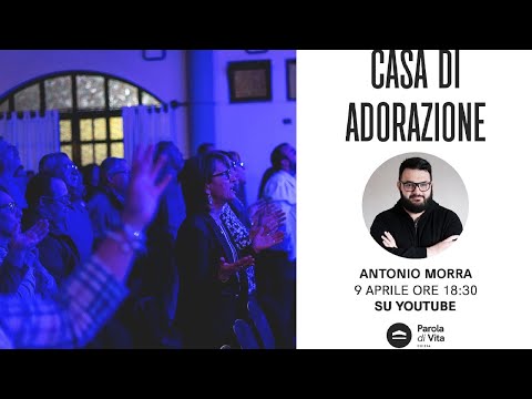 Casa di Adorazione - Venerdì 09/04/2021 - Antonio Morra