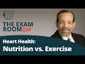 Heart Health: Nutrition vs. Exercise