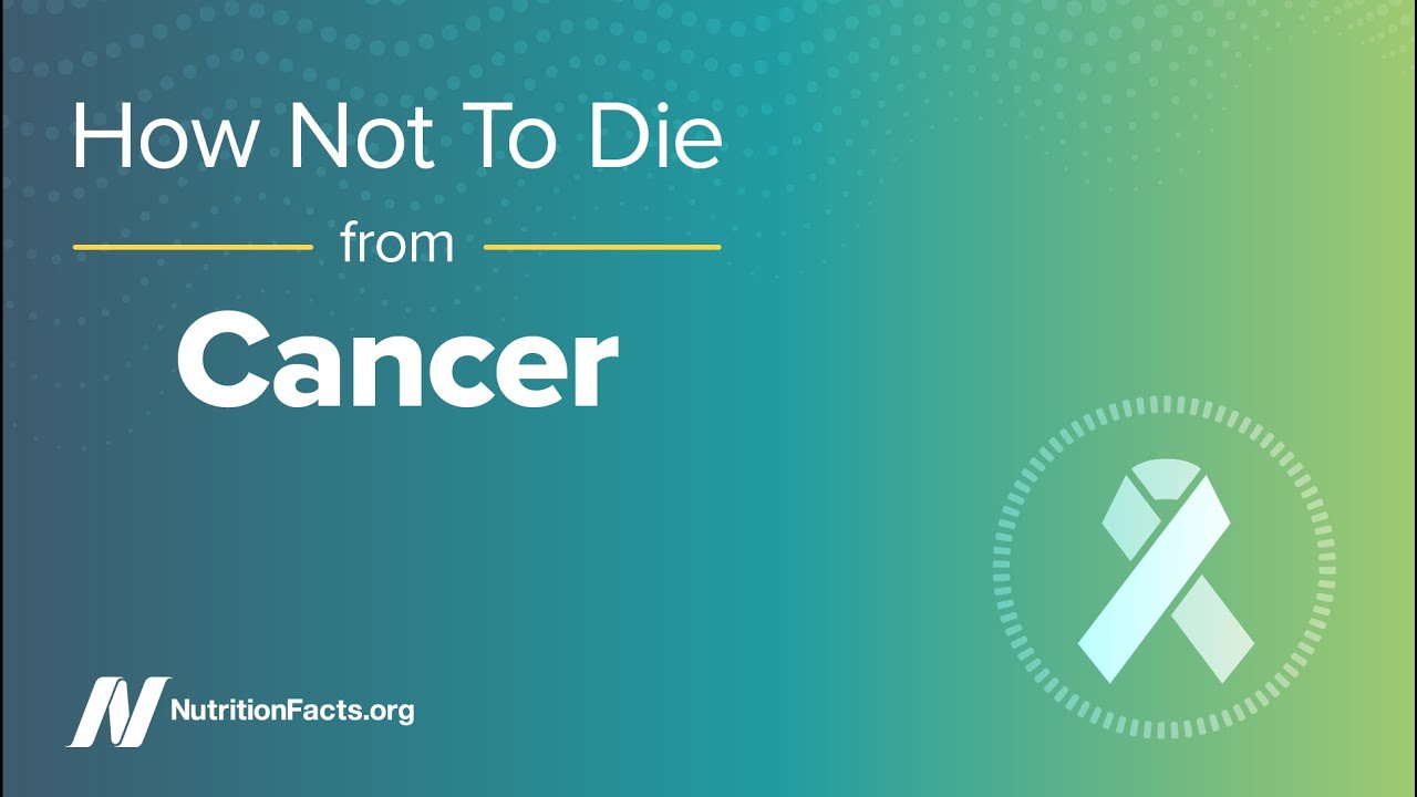 How Not to Die from Cancer