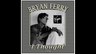 Bryan Ferry - I Thought (2002)