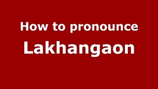 How to pronounce Lakhangaon