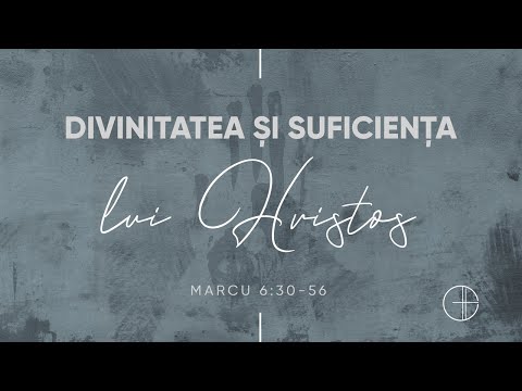 Divinitatea si suficienta Lui Hristos | Marcu 6:30-56