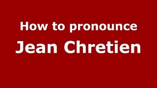 How to pronounce Jean Chretien