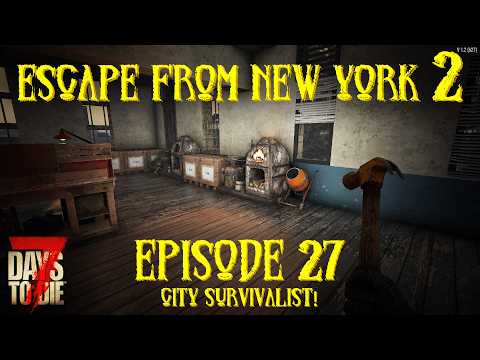7 Days to Die – Escape from New York 2 – Episode 27 – City Survivalist!