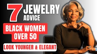 7 JEWELRY ADVICE FOR BLACK WOMEN OVER 60