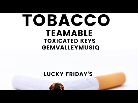 TeamAble -Tobacco (feat.Toxicated Keys & GemValleyMusiQ)